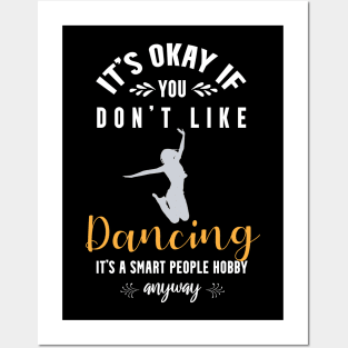 it's okay if you don't like dancing, It's a smart people hobby anyway Posters and Art